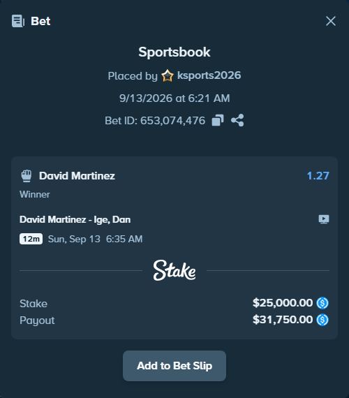 Bet slip: David Martinez - Ige, Dan, $25,000.00 stake at 1.27 odds, placed by ksports2026