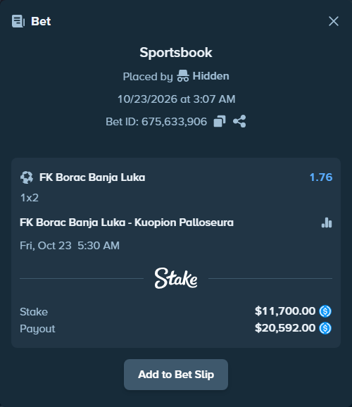 Bet slip: FK Borac Banja Luka - Kuopion Palloseura, $11,700.00 stake at 1.76 odds, placed by Hidden