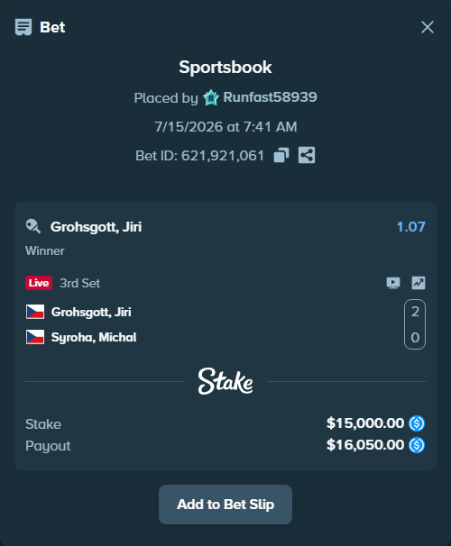 Bet slip: Grohsgott, Jiri - Syroha, Michal, $15,000.00 stake at 1.07 odds, placed by Runfast58939