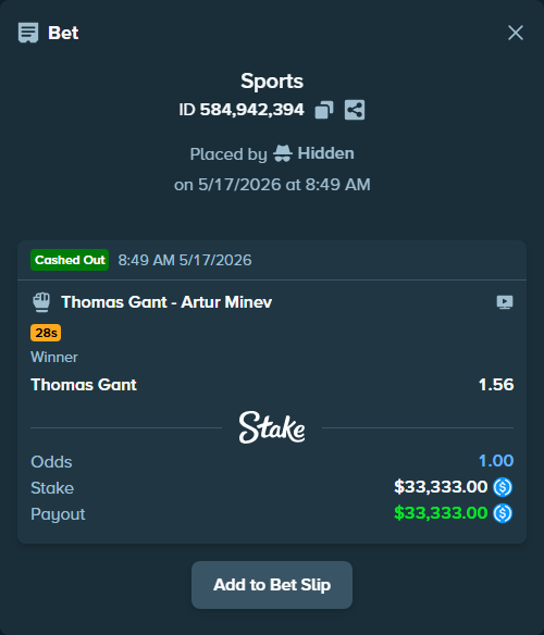 Bet slip: Thomas Gant - Artur Minev, $33,333.00 stake at 1.56 odds, placed by Hidden