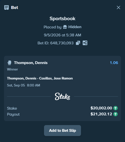 Bet slip: Thompson, Dennis - Casillas, Jose Ramon, $20,000.00 stake at 1.06 odds, placed by Hidden